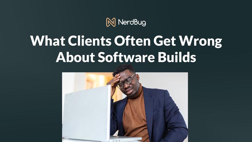 5 Things Clients Get Wrong About Software Builds (And How to Avoid Expensive Mistakes)  